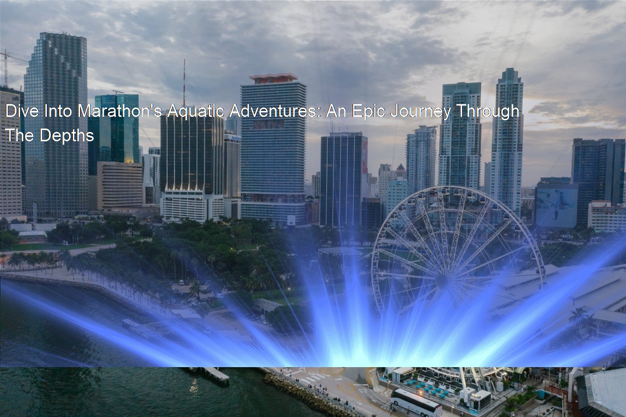 Dive Into Marathon's Aquatic Adventures An Epic Journey Through The Depths